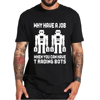 Prečo Majú Prácu, Keď Môžete Mať Obchodovanie Roboty T-shirt Funny Mail Obchodník Topánok Tee Mäkké 100% Bavlna pánske Tričko EÚ Veľkosť